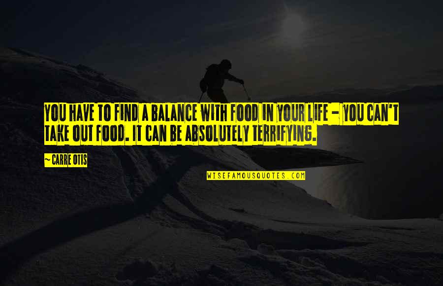 Find Your Balance Quotes By Carre Otis: You have to find a balance with food