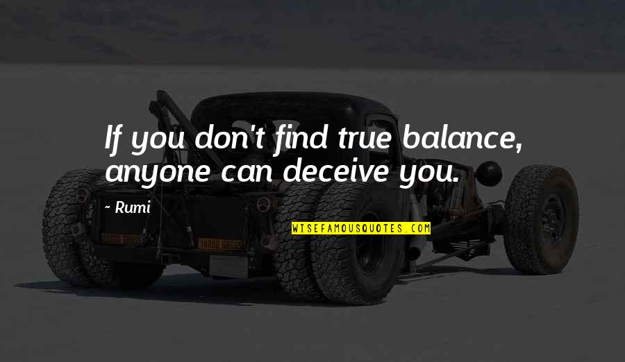 Find Your Balance Quotes By Rumi: If you don't find true balance, anyone can
