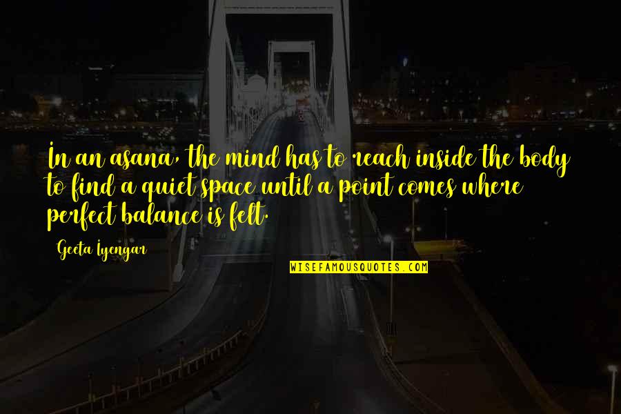 Find Your Balance Yoga Quotes By Geeta Iyengar: In an asana, the mind has to reach Find Your Balance Yoga Quotes By Geeta Iyengar: In an asana, the mind has to reach