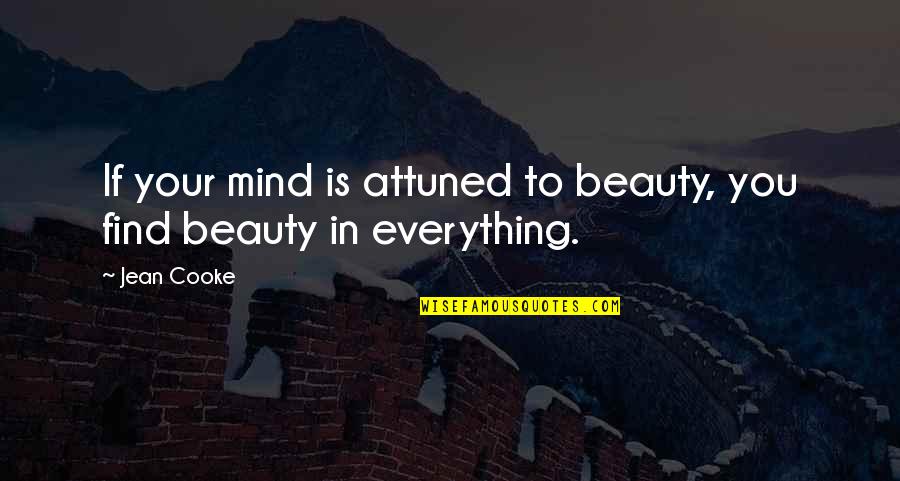Find Your Beauty Quotes By Jean Cooke: If your mind is attuned to beauty, you