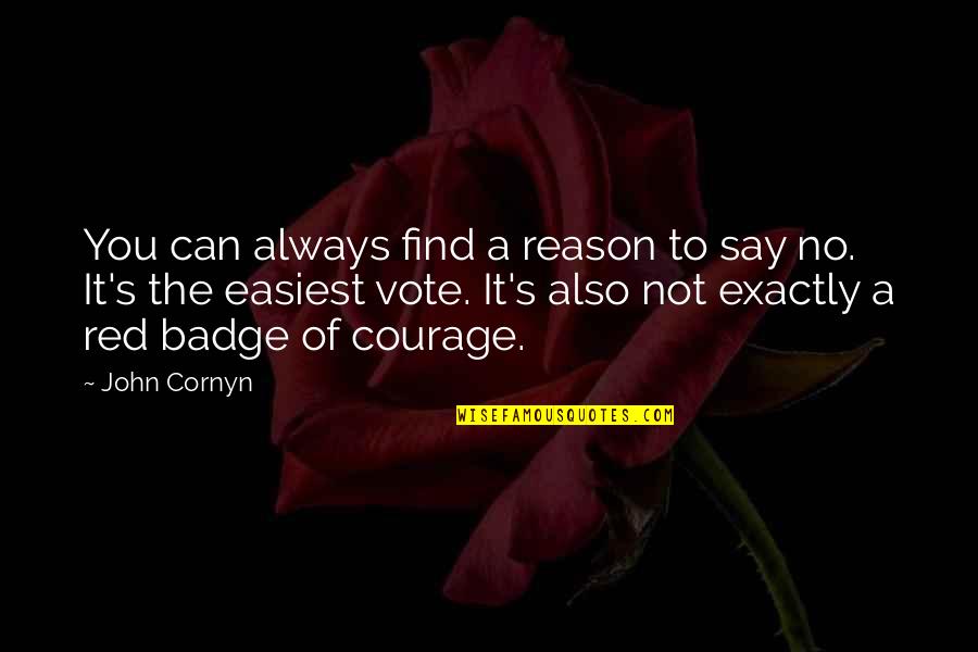 Find Your Courage Quotes By John Cornyn: You can always find a reason to say