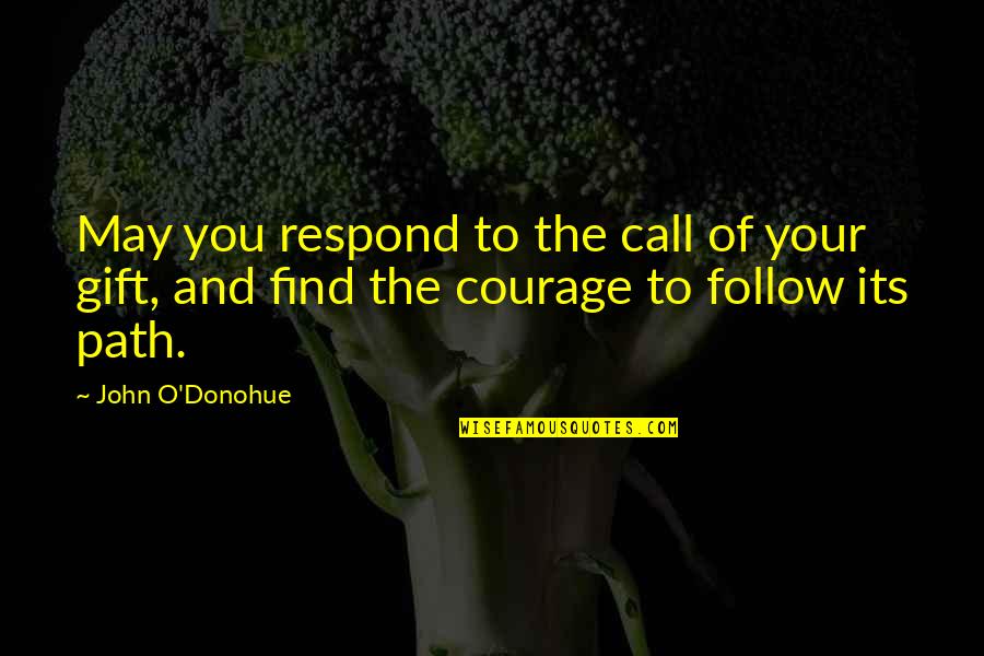 Find Your Courage Quotes By John O'Donohue: May you respond to the call of your