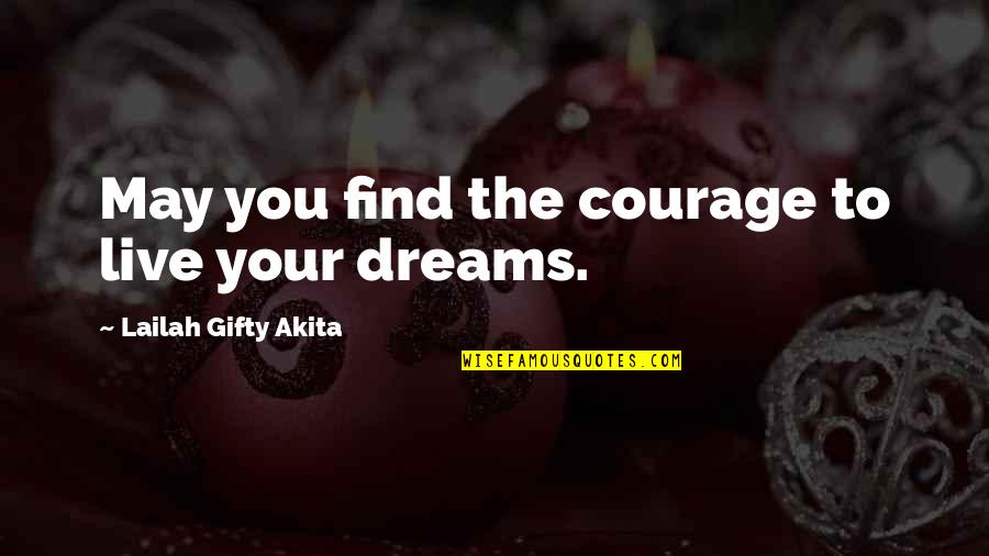 Find Your Courage Quotes By Lailah Gifty Akita: May you find the courage to live your