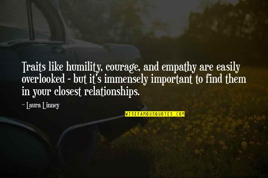 Find Your Courage Quotes By Laura Linney: Traits like humility, courage, and empathy are easily