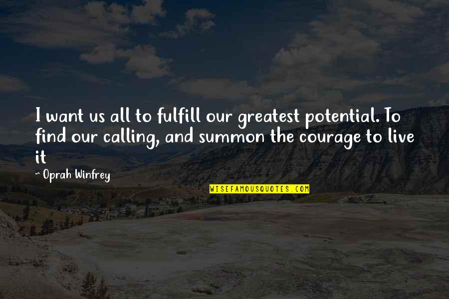 Find Your Courage Quotes By Oprah Winfrey: I want us all to fulfill our greatest