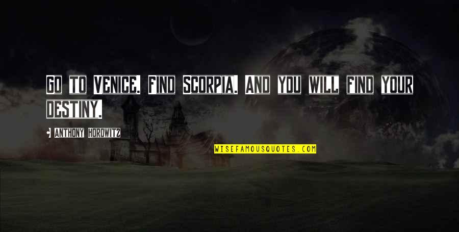 Find Your Destiny Quotes By Anthony Horowitz: Go to Venice. Find Scorpia. And you will