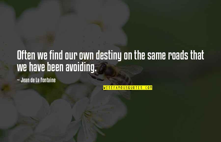 Find Your Destiny Quotes By Jean De La Fontaine: Often we find our own destiny on the