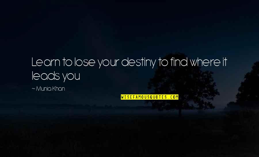Find Your Destiny Quotes By Munia Khan: Learn to lose your destiny to find where