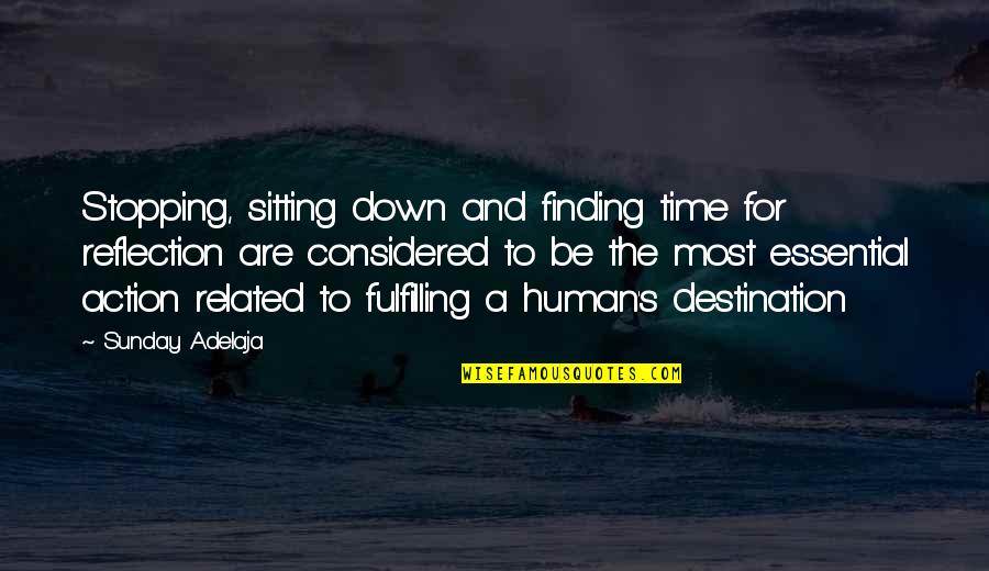 Find Your Destiny Quotes By Sunday Adelaja: Stopping, sitting down and finding time for reflection