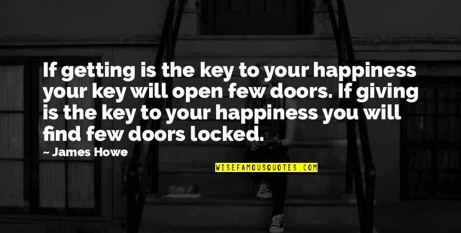 Find Your Happiness Quotes By James Howe: If getting is the key to your happiness Find Your Happiness Quotes By James Howe: If getting is the key to your happiness
