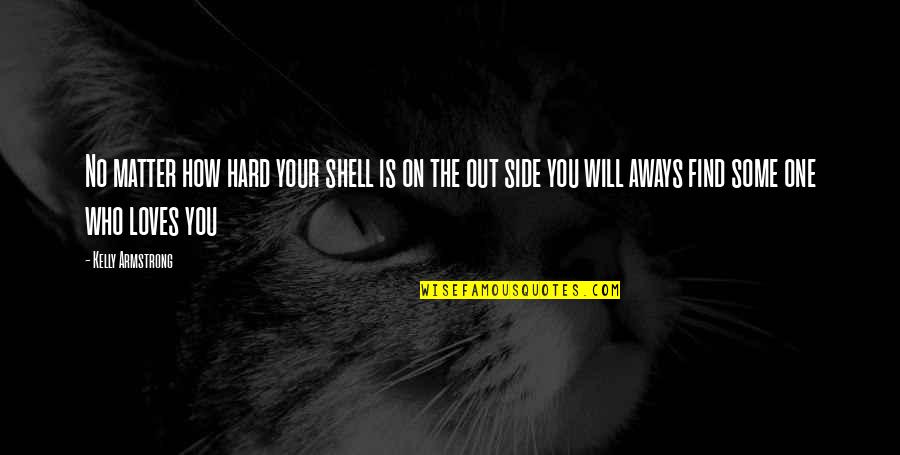 Find Your Hard Quotes By Kelly Armstrong: No matter how hard your shell is on Find Your Hard Quotes By Kelly Armstrong: No matter how hard your shell is on