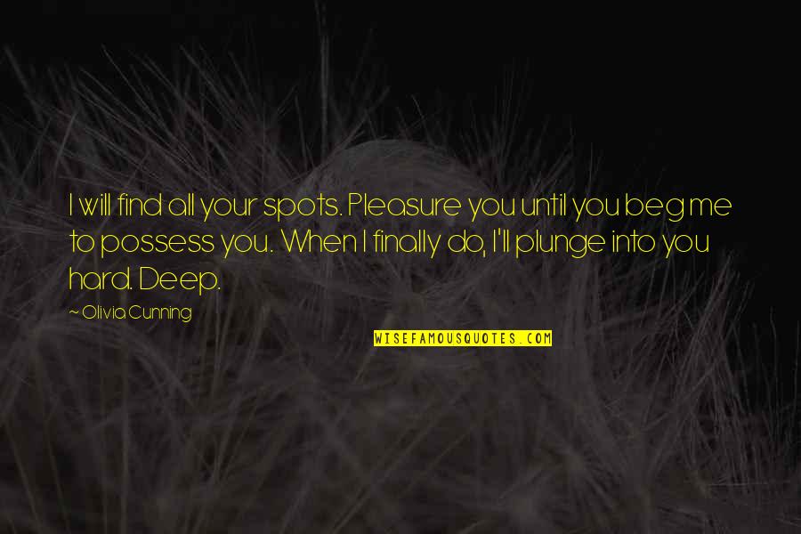Find Your Hard Quotes By Olivia Cunning: I will find all your spots. Pleasure you Find Your Hard Quotes By Olivia Cunning: I will find all your spots. Pleasure you