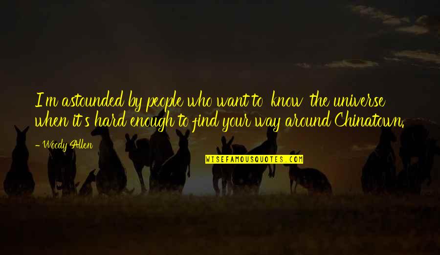Find Your Hard Quotes By Woody Allen: I'm astounded by people who want to 'know' Find Your Hard Quotes By Woody Allen: I'm astounded by people who want to 'know'