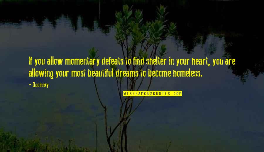 Find Your Heart Quotes By Dodinsky: If you allow momentary defeats to find shelter Find Your Heart Quotes By Dodinsky: If you allow momentary defeats to find shelter