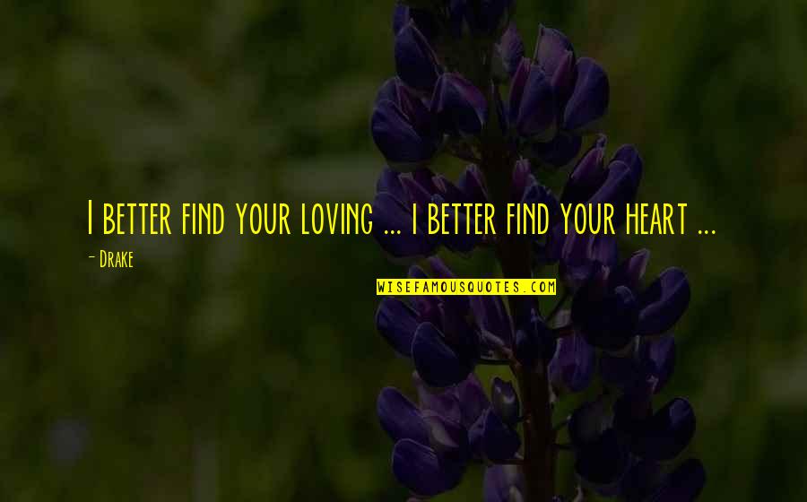 Find Your Heart Quotes By Drake: I better find your loving ... i better