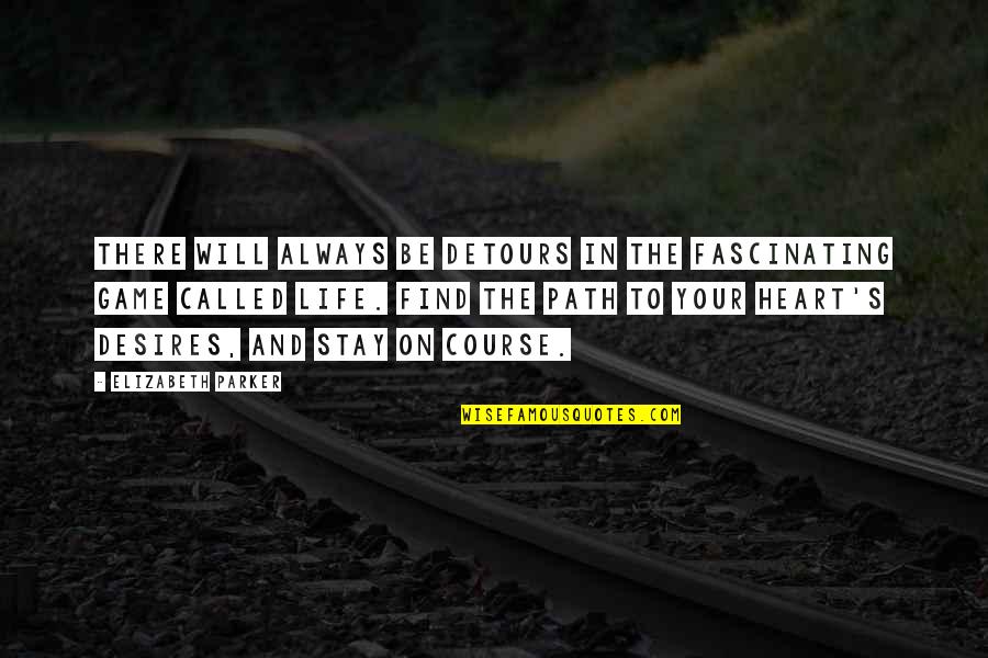 Find Your Heart Quotes By Elizabeth Parker: There will always be detours in the fascinating Find Your Heart Quotes By Elizabeth Parker: There will always be detours in the fascinating
