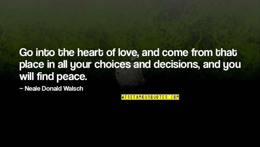 Find Your Heart Quotes By Neale Donald Walsch: Go into the heart of love, and come Find Your Heart Quotes By Neale Donald Walsch: Go into the heart of love, and come