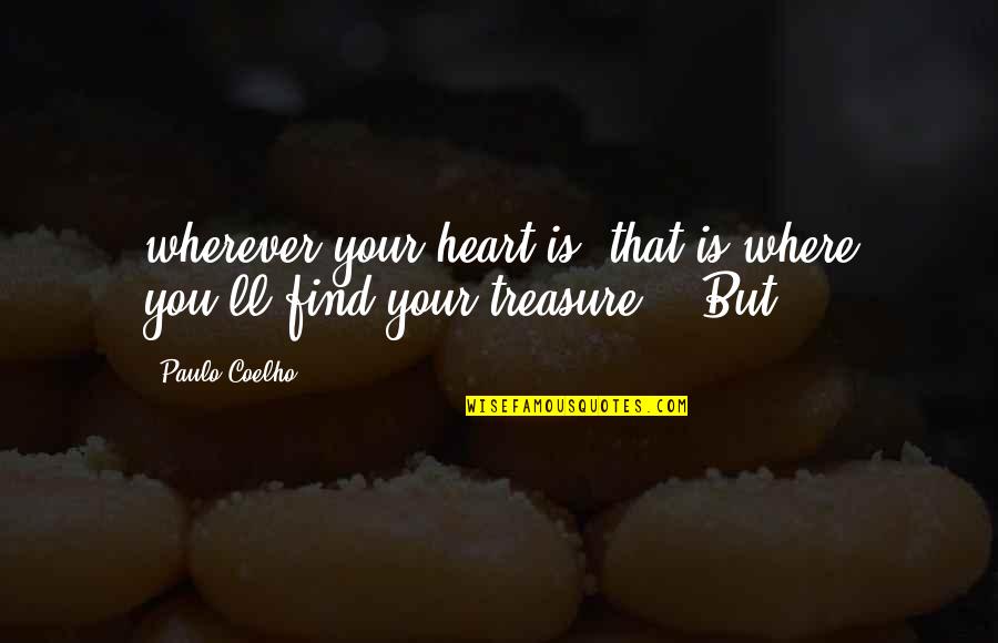 Find Your Heart Quotes By Paulo Coelho: wherever your heart is, that is where you'll