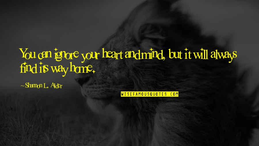 Find Your Heart Quotes By Shannon L. Alder: You can ignore your heart and mind, but Find Your Heart Quotes By Shannon L. Alder: You can ignore your heart and mind, but