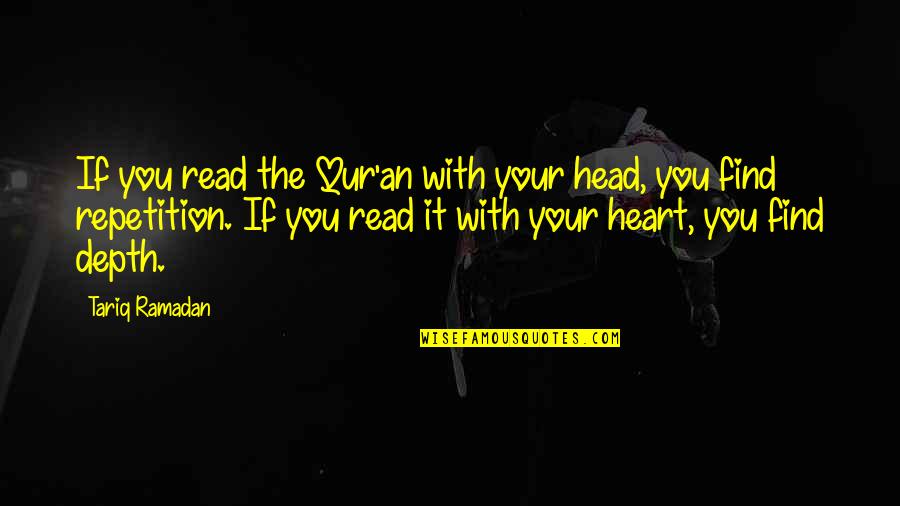 Find Your Heart Quotes By Tariq Ramadan: If you read the Qur'an with your head, Find Your Heart Quotes By Tariq Ramadan: If you read the Qur'an with your head,