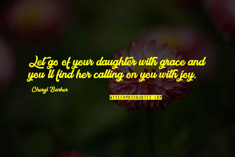 Find Your Joy Quotes By Cheryl Barker: Let go of your daughter with grace and