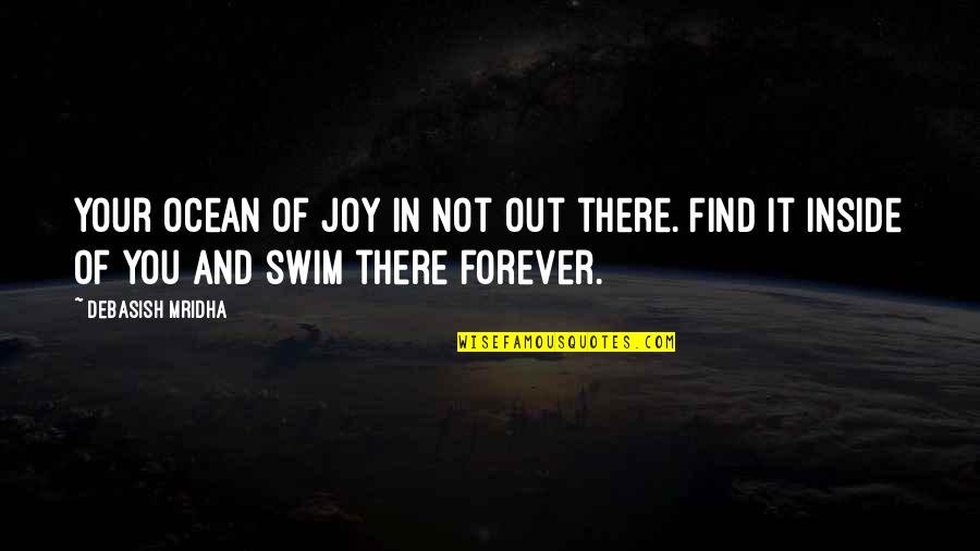 Find Your Joy Quotes By Debasish Mridha: Your ocean of joy in not out there.