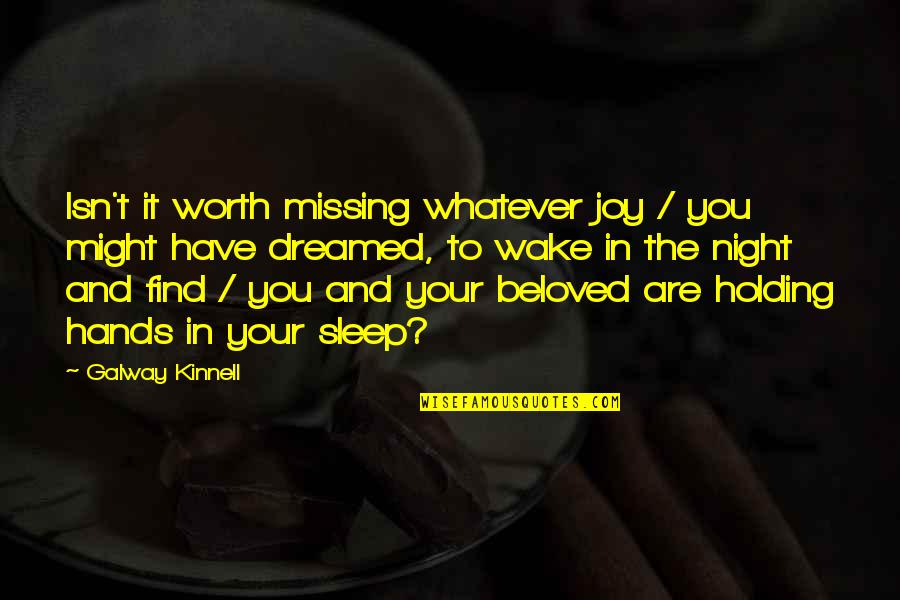 Find Your Joy Quotes By Galway Kinnell: Isn't it worth missing whatever joy / you