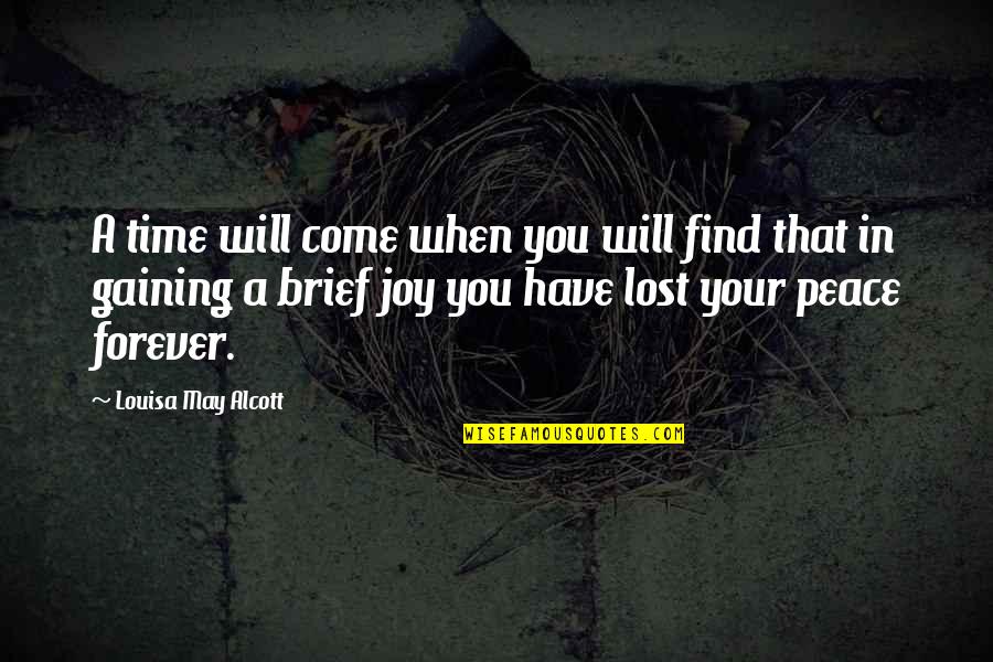 Find Your Joy Quotes By Louisa May Alcott: A time will come when you will find