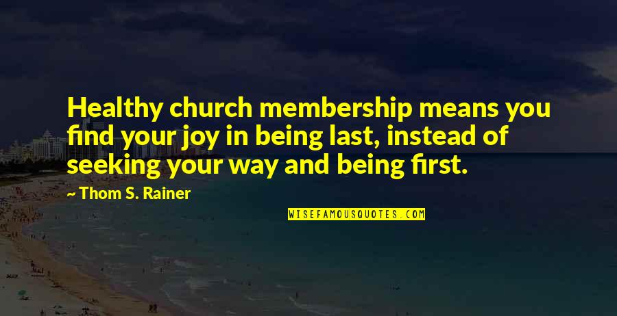 Find Your Joy Quotes By Thom S. Rainer: Healthy church membership means you find your joy