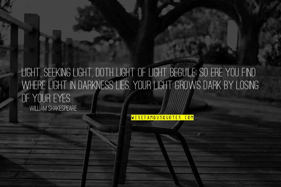 Find Your Light Quotes By William Shakespeare: Light, seeking light, doth light of light beguile;
