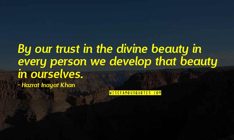 Find Your Niche Quotes By Hazrat Inayat Khan: By our trust in the divine beauty in