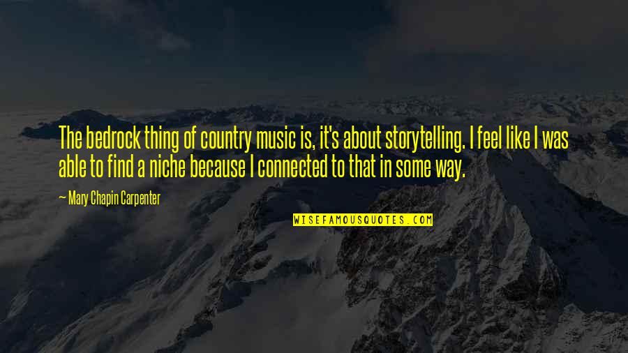 Find Your Niche Quotes By Mary Chapin Carpenter: The bedrock thing of country music is, it's