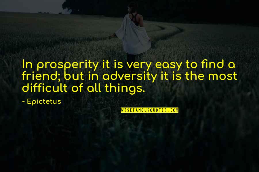 Find Your Own Friends Quotes By Epictetus: In prosperity it is very easy to find