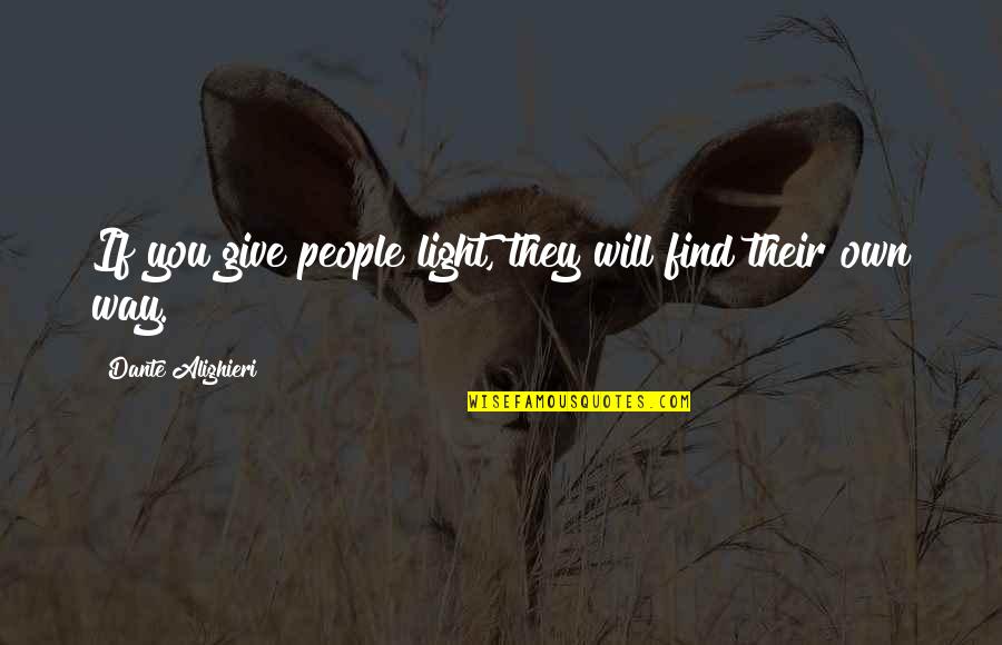 Find Your Own Light Quotes By Dante Alighieri: If you give people light, they will find