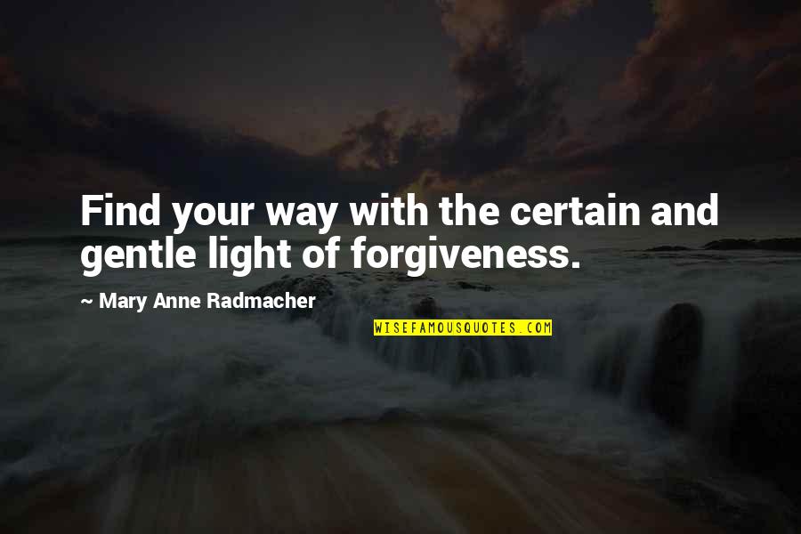Find Your Own Light Quotes By Mary Anne Radmacher: Find your way with the certain and gentle