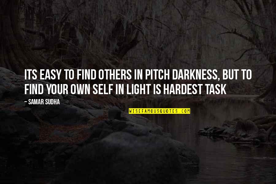 Find Your Own Light Quotes By Samar Sudha: Its easy to find others in pitch darkness,