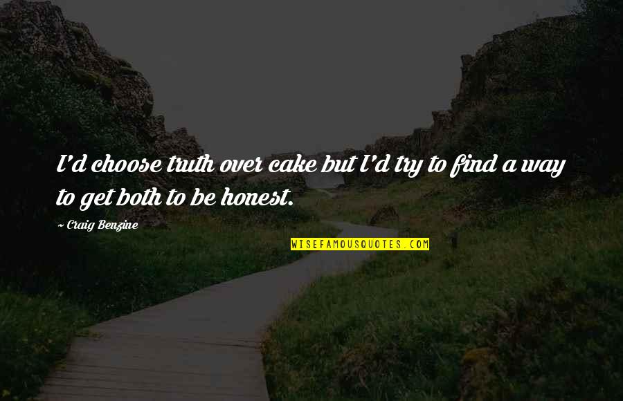 Find Your Own Truth Quotes By Craig Benzine: I'd choose truth over cake but I'd try