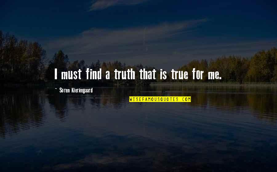 Find Your Own Truth Quotes By Soren Kierkegaard: I must find a truth that is true