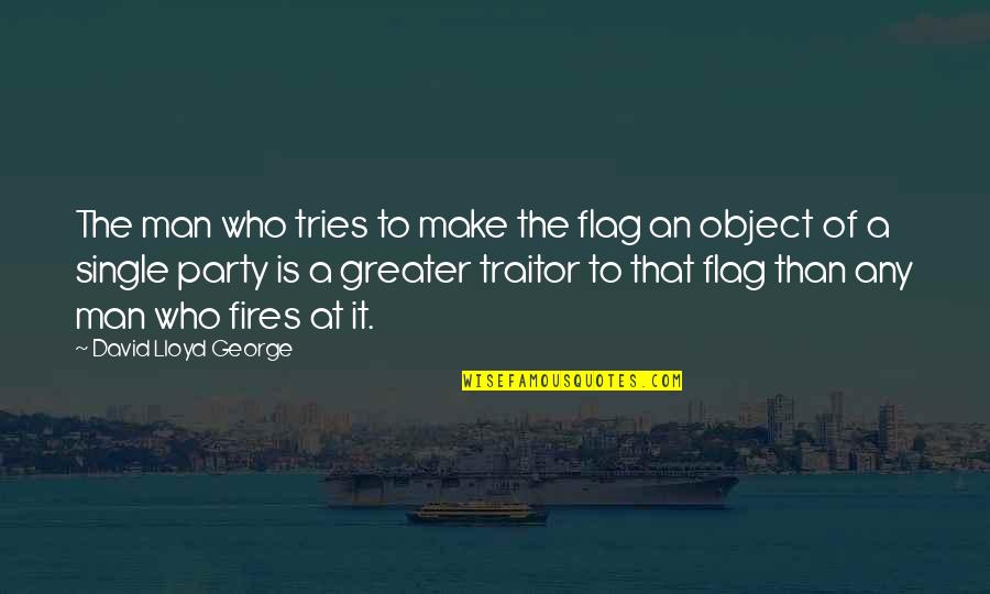 Find Your Passion Life Quotes By David Lloyd George: The man who tries to make the flag Find Your Passion Life Quotes By David Lloyd George: The man who tries to make the flag