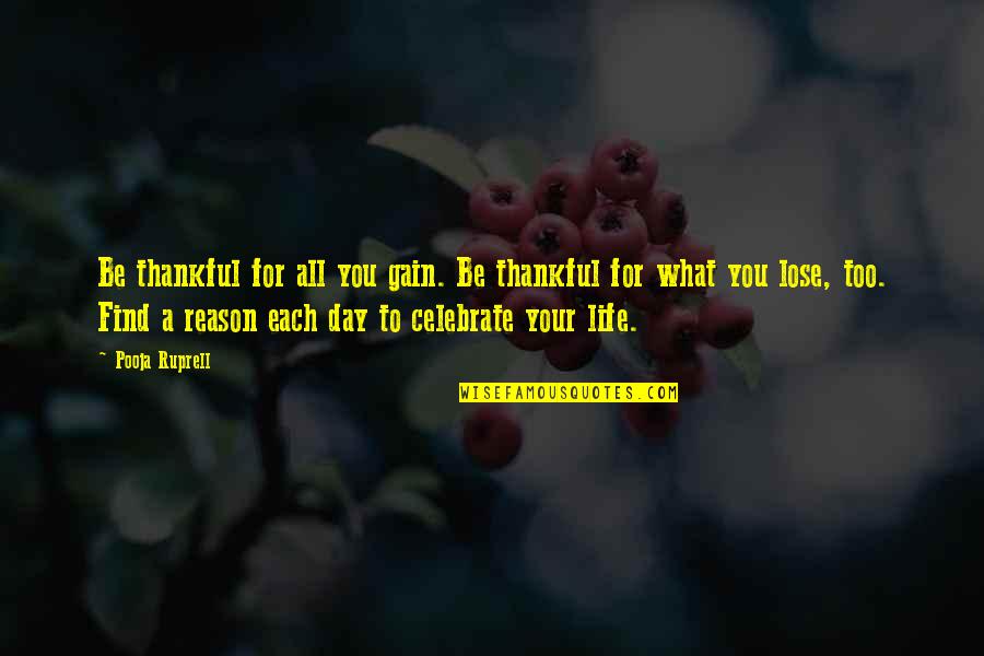 Find Your Passion Life Quotes By Pooja Ruprell: Be thankful for all you gain. Be thankful Find Your Passion Life Quotes By Pooja Ruprell: Be thankful for all you gain. Be thankful