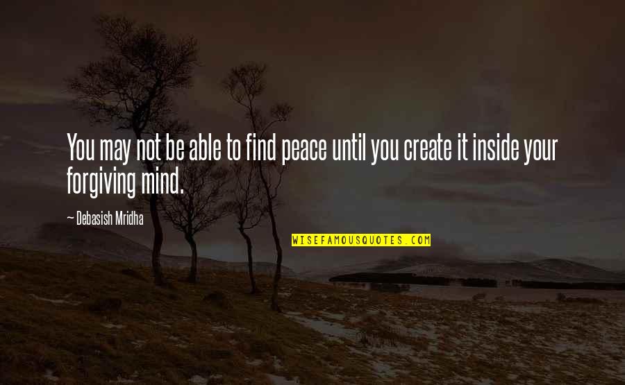 Find Your Peace Quotes By Debasish Mridha: You may not be able to find peace