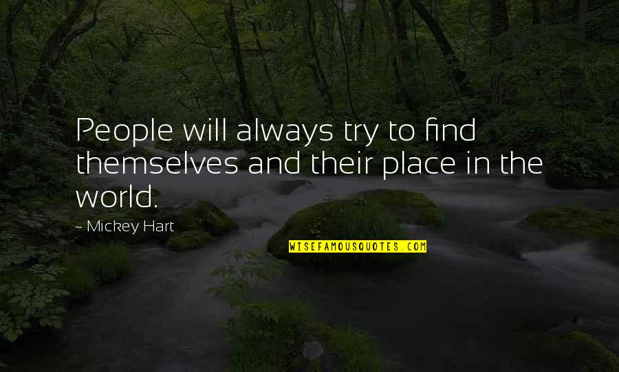 Find Your Place In The World Quotes By Mickey Hart: People will always try to find themselves and