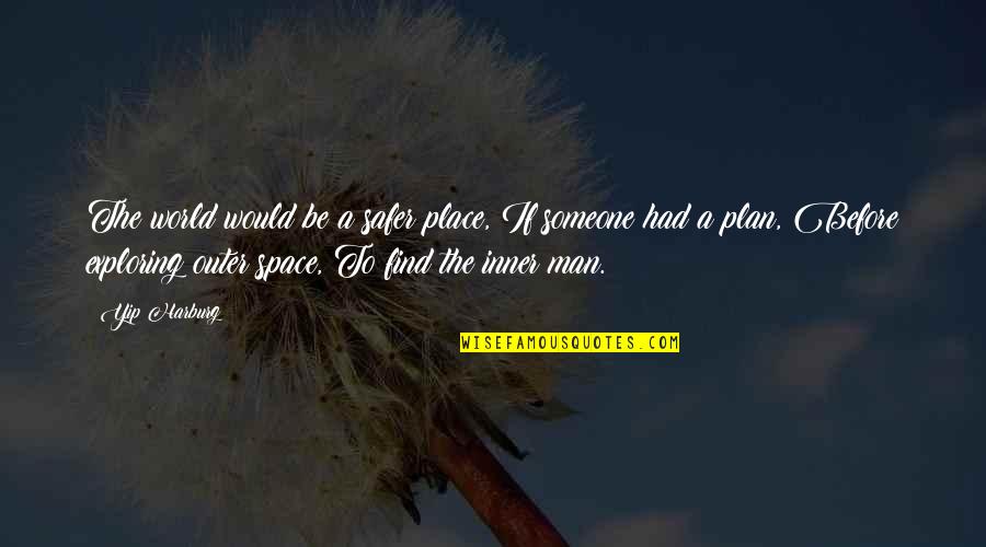 Find Your Place In The World Quotes By Yip Harburg: The world would be a safer place, If