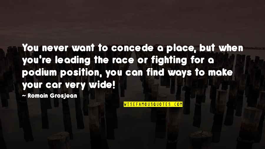 Find Your Place Quotes By Romain Grosjean: You never want to concede a place, but Find Your Place Quotes By Romain Grosjean: You never want to concede a place, but