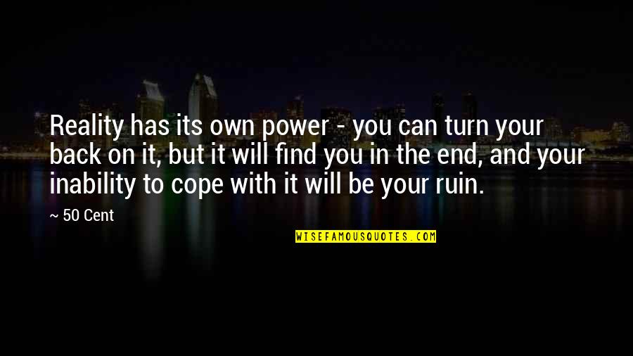 Find Your Power Quotes By 50 Cent: Reality has its own power - you can