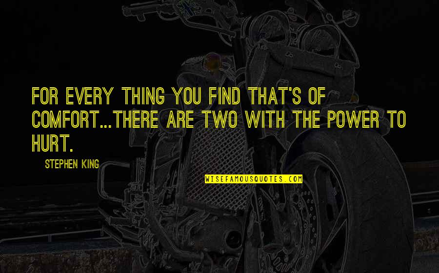 Find Your Power Quotes By Stephen King: For every thing you find that's of comfort...there