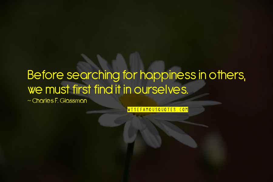 Find Your Quote Quotes By Charles F. Glassman: Before searching for happiness in others, we must