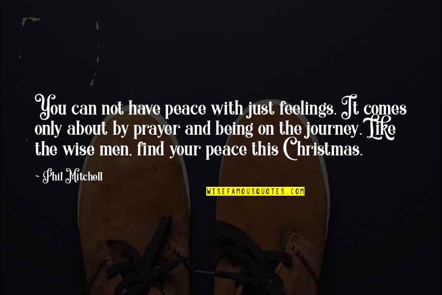 Find Your Quote Quotes By Phil Mitchell: You can not have peace with just feelings.