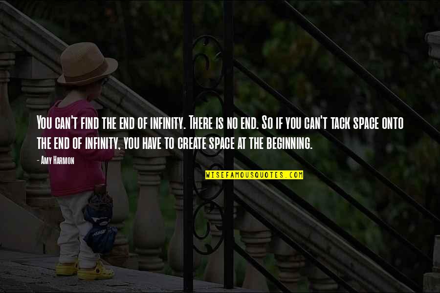 Find Your Space Quotes By Amy Harmon: You can't find the end of infinity. There