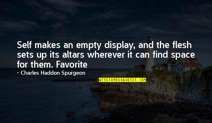 Find Your Space Quotes By Charles Haddon Spurgeon: Self makes an empty display, and the flesh